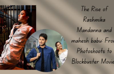 The Rise of Rashmika Mandanna and mahesh babu: From Photoshoots to Blockbuster Movies