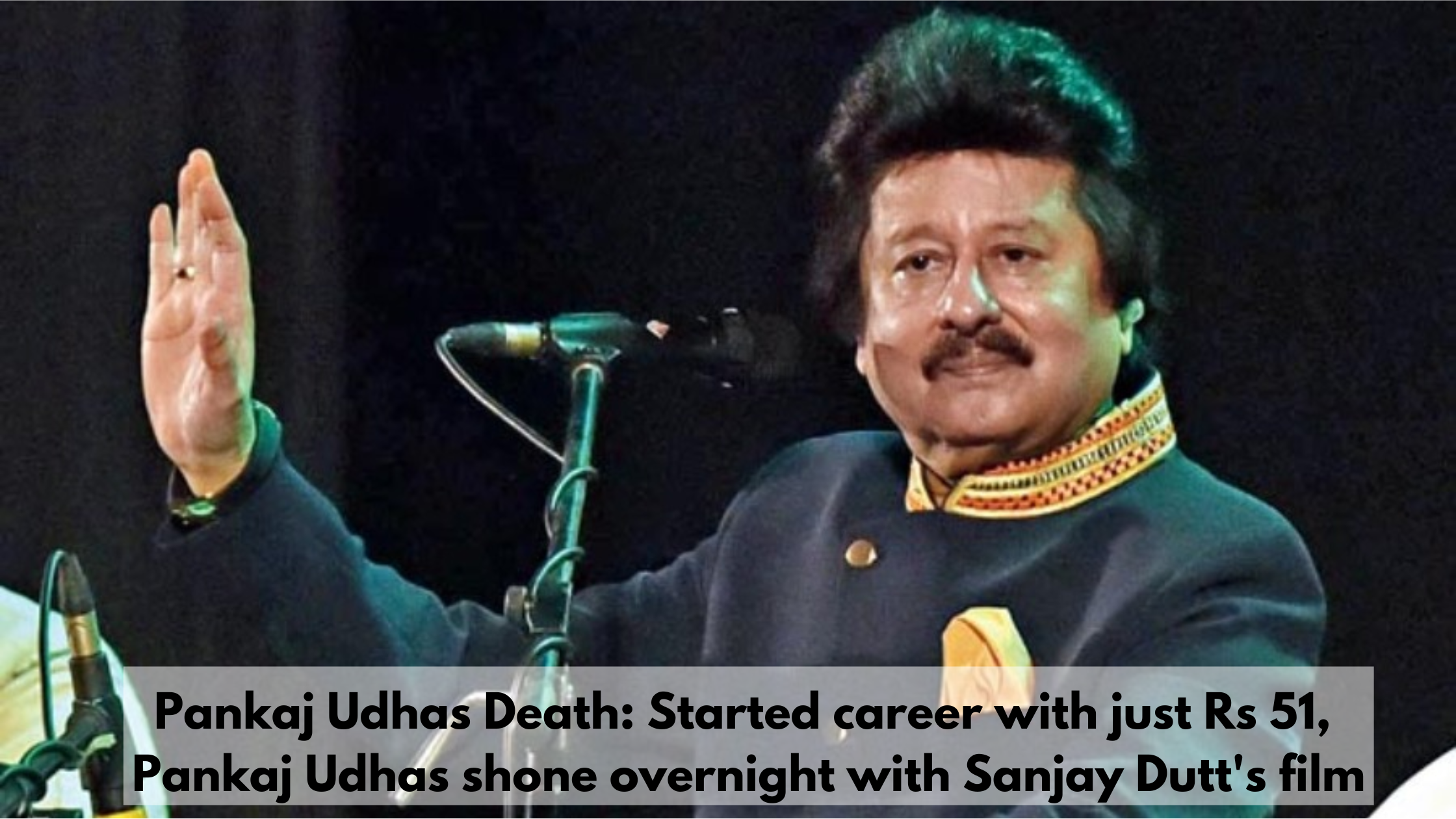 Pankaj Udhas Death: Started career with just Rs 51, Pankaj Udhas shone overnight with Sanjay Dutt's film