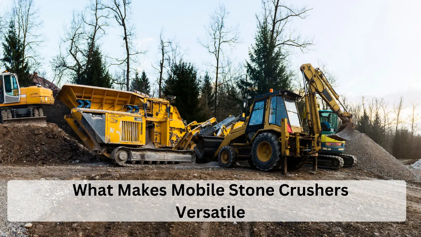 What Makes Mobile Stone Crushers Versatile