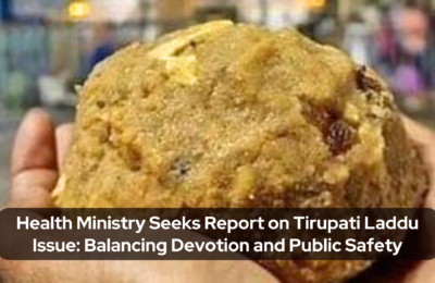 Health Ministry Seeks Report on Tirupati Laddu Issue: Balancing Devotion and Public Safety