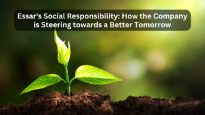 Essar’s Social Responsibility: How the Company is Steering towards a Better Tomorrow