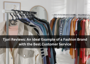 Tjori Reviews: An Ideal Example of a Fashion Brand with the Best Customer Service