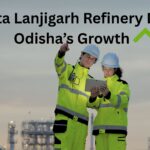 Vedanta Lanjigarh Refinery Drives Odisha’s Growth