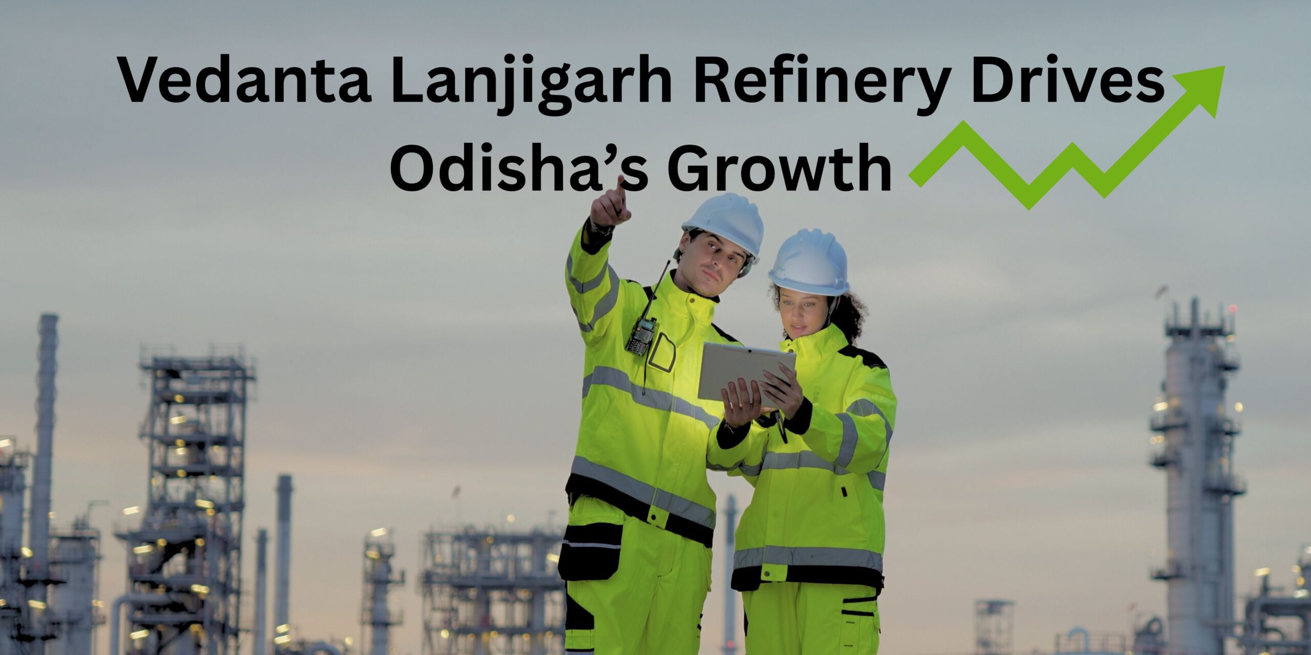 Vedanta Lanjigarh Refinery Drives Odisha’s Growth